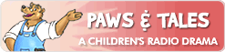 Paws & Tales.  A weekly Children's Radio Drama by Insight for Living.